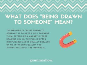 Being Drawn To Someone - Here's The Meaning & Usage (+11 Examples)