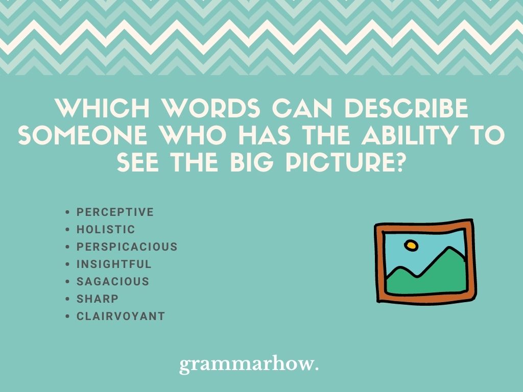 Which Words Can Describe Someone Who Has The Ability To See The Big Picture?