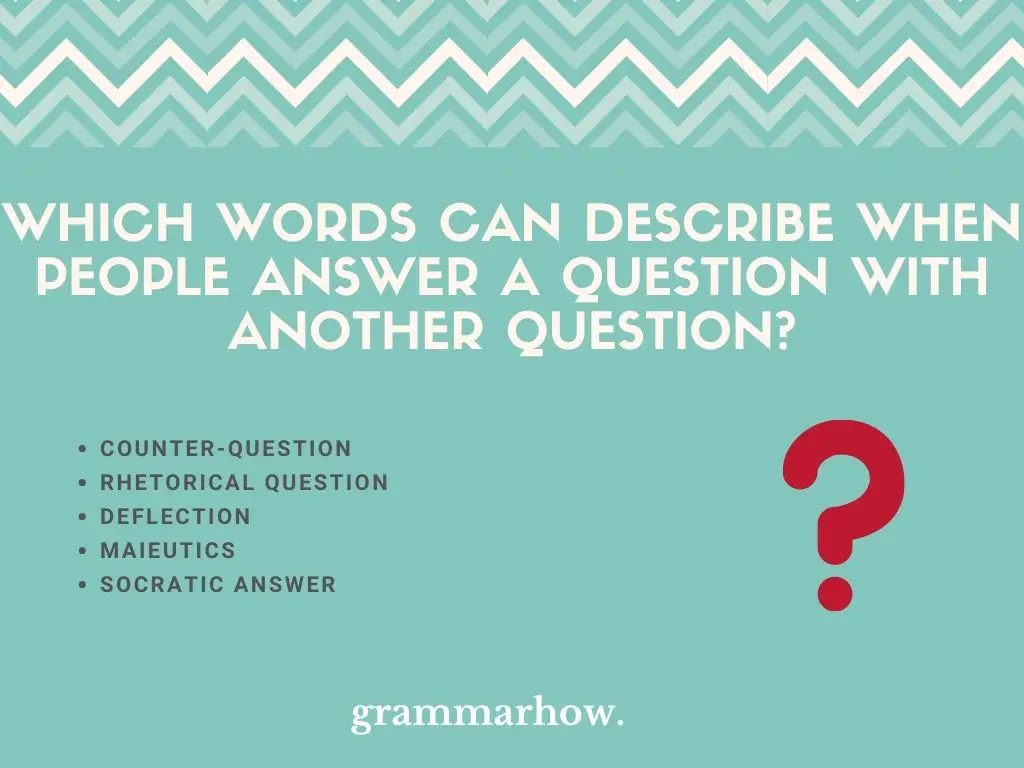 Which Words Can Describe When People Answer A Question With Another Question?
