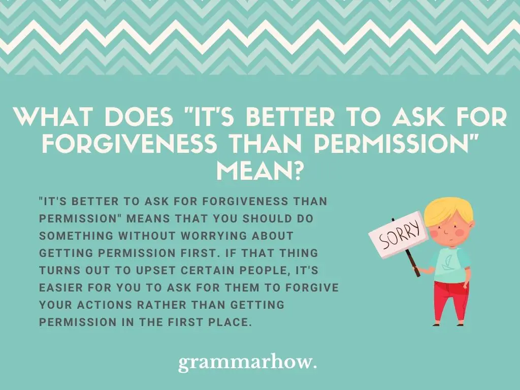 What Does "It's Better To Ask For Forgiveness Than Permission" Mean?