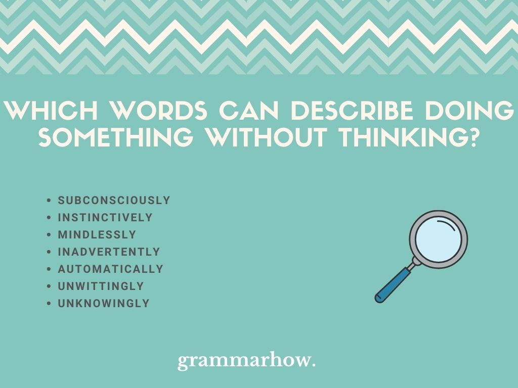 7 Words For Doing Something Without Thinking With Examples 