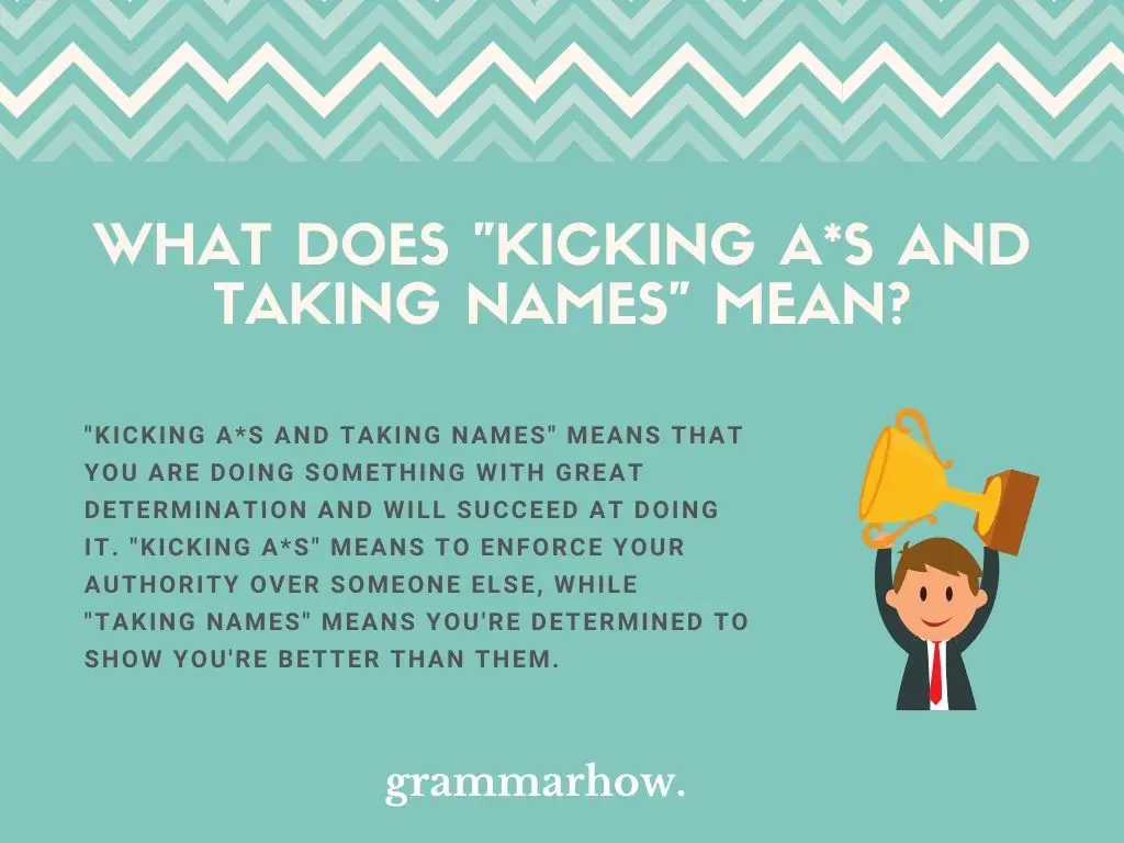 What Does "Kicking A*s And Taking Names" Mean?