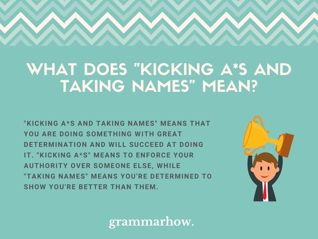 Kicking A S And Taking Names Meaning Origin With Examples