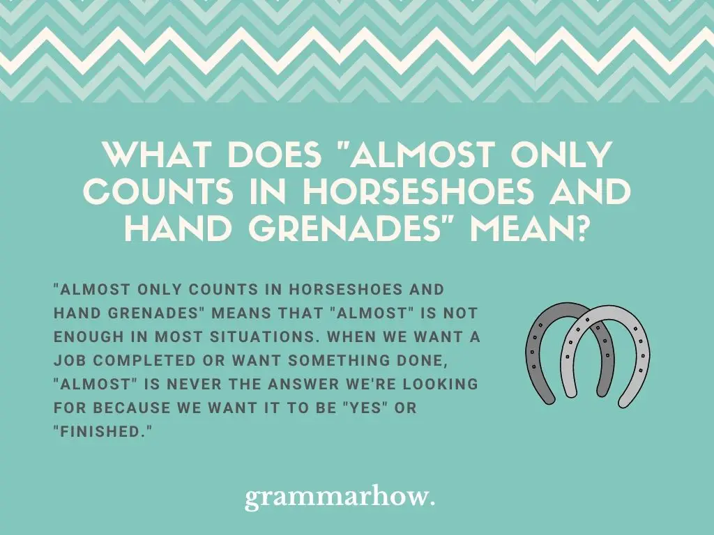 What Does "Almost Only Counts In Horseshoes And Hand Grenades" Mean?