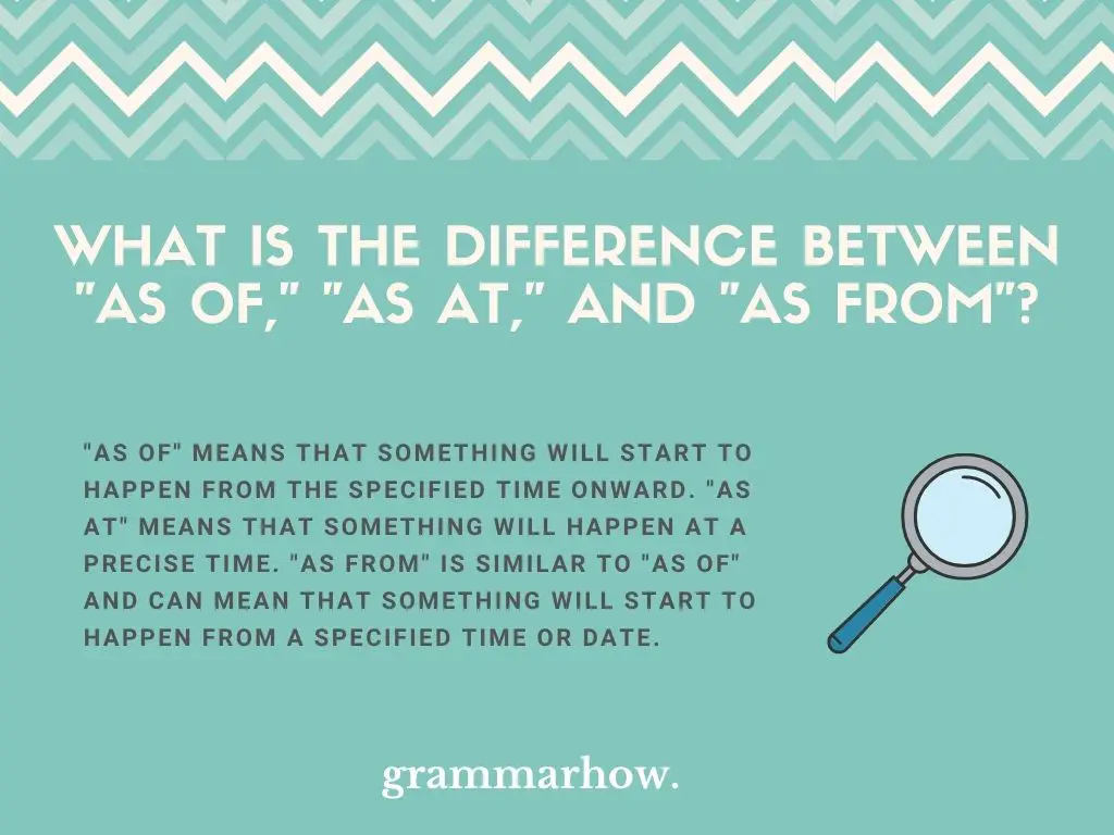 What Is The Difference Between "As Of," "As At," And "As From"?