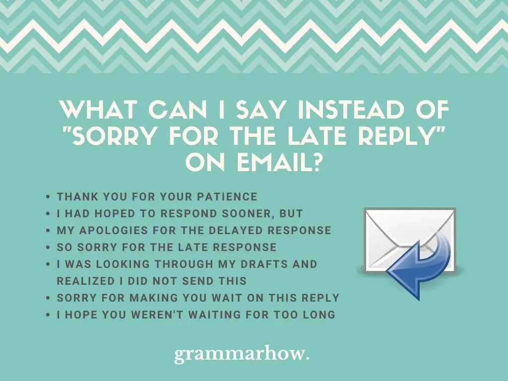 better ways to say sorry for the late reply