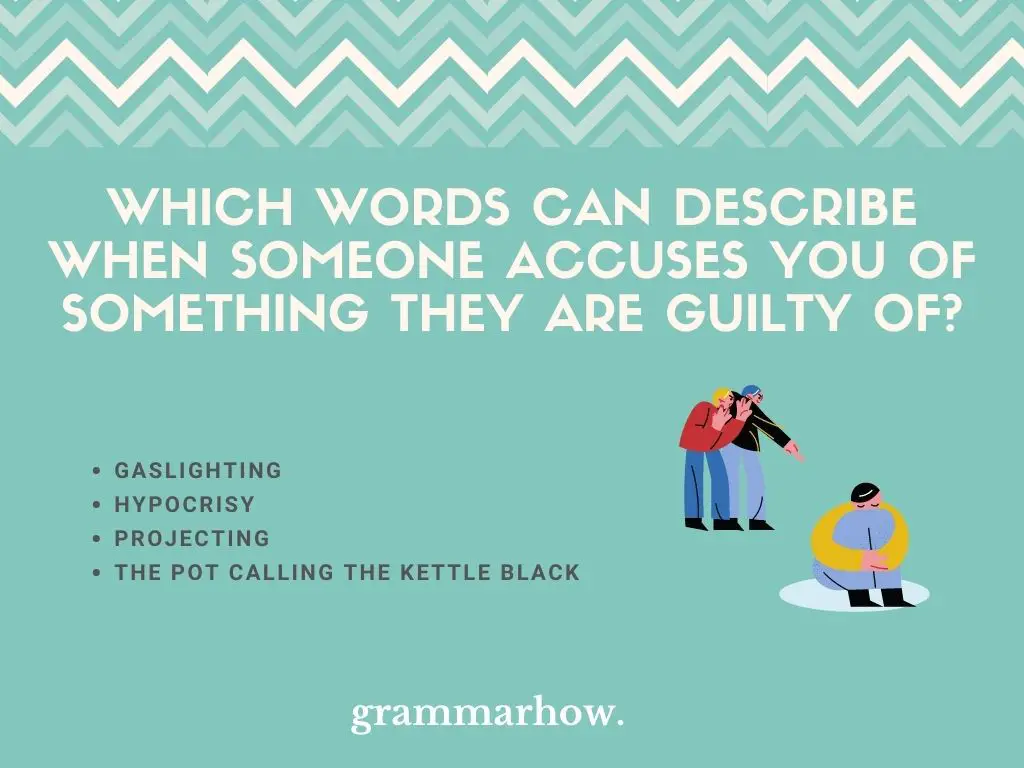 word for when someone accuses you of something they are guilty of