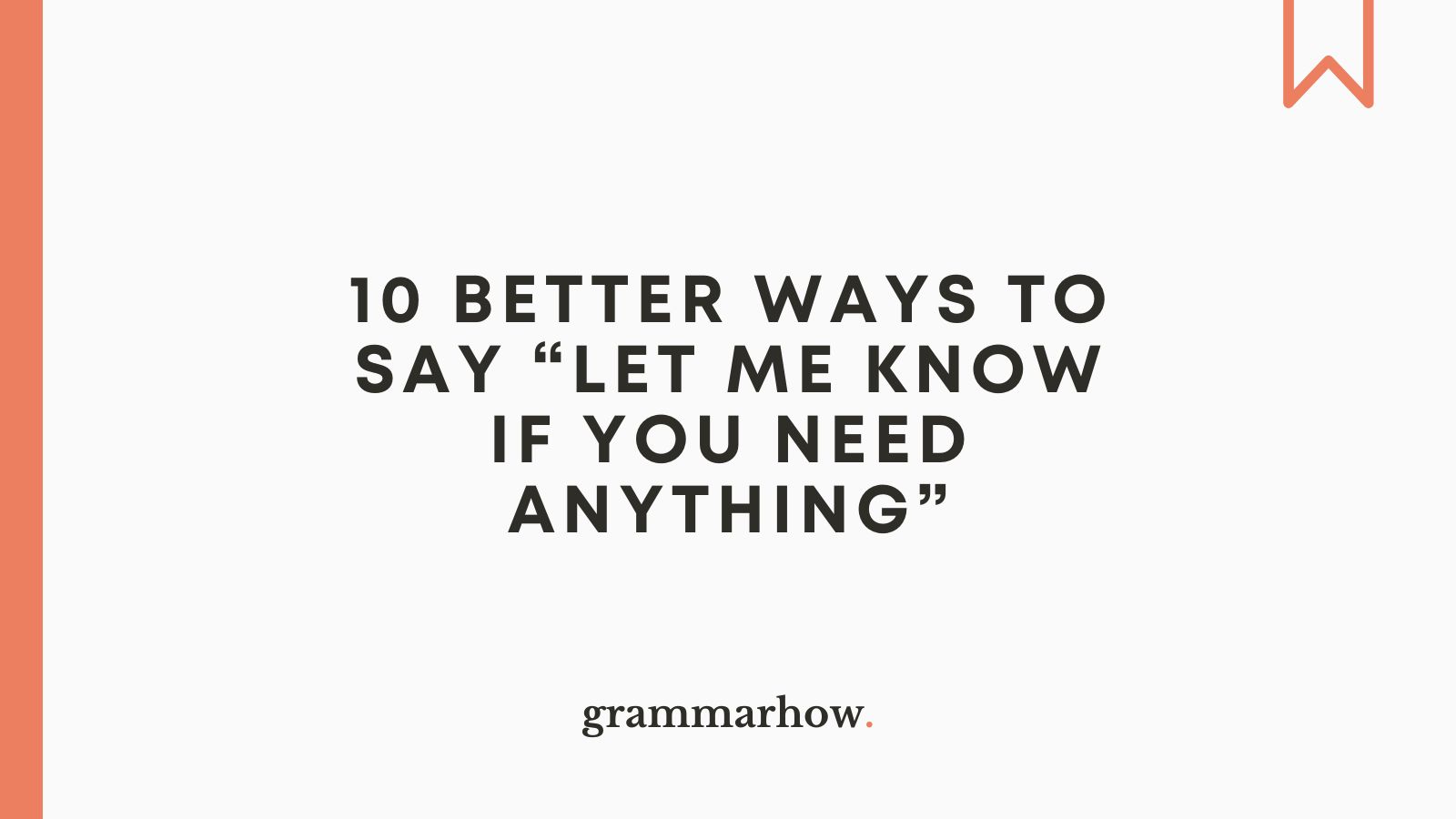 10 Better Ways To Say “let Me Know If You Need Anything”