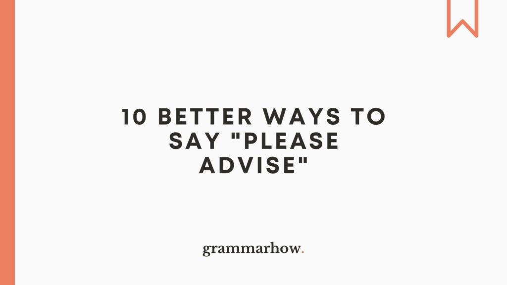 10 Better Ways To Say Please Advise In Professional Emails