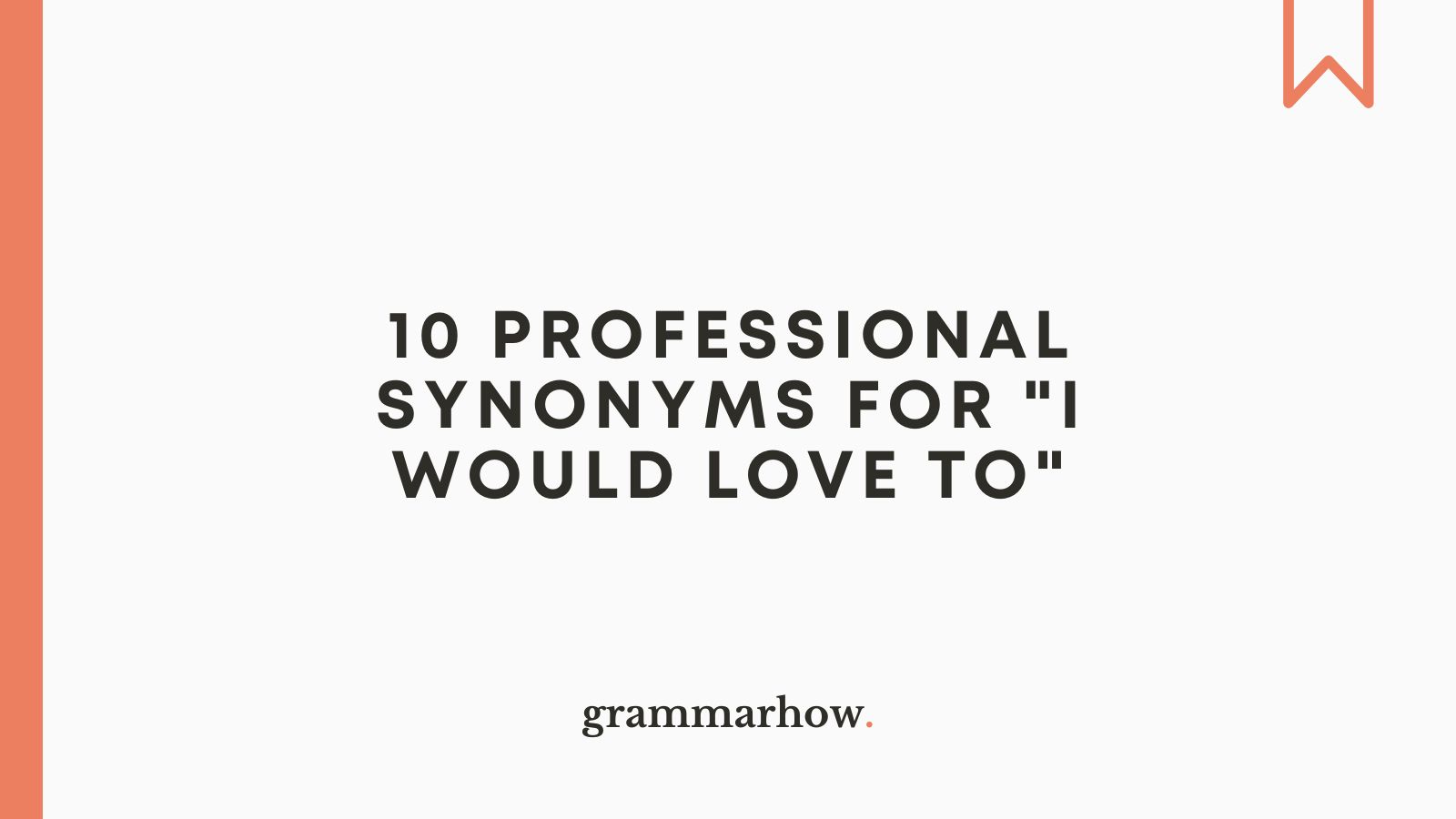 10 Professional Synonyms For I Would Love To 