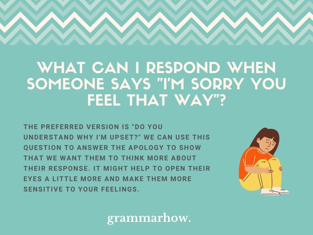 11 Best Ways To Respond To I M Sorry You Feel That Way