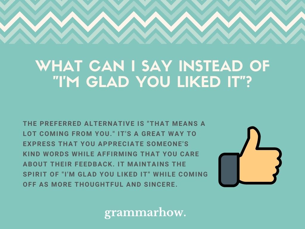 10 Better Ways To Say I m Glad You Liked It 