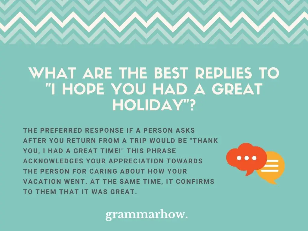 Best Replies To “I Hope You Had A Great Holiday”