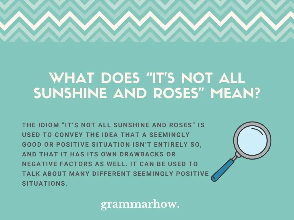 It’s Not All Sunshine And Roses Idiom Meaning
