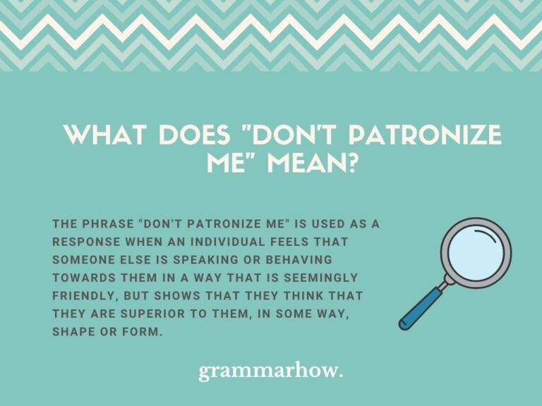 "Don't Patronize Me" Meaning Explained (Helpful Examples)
