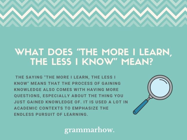 “The More I Learn, The Less I Know” - Meaning Explained