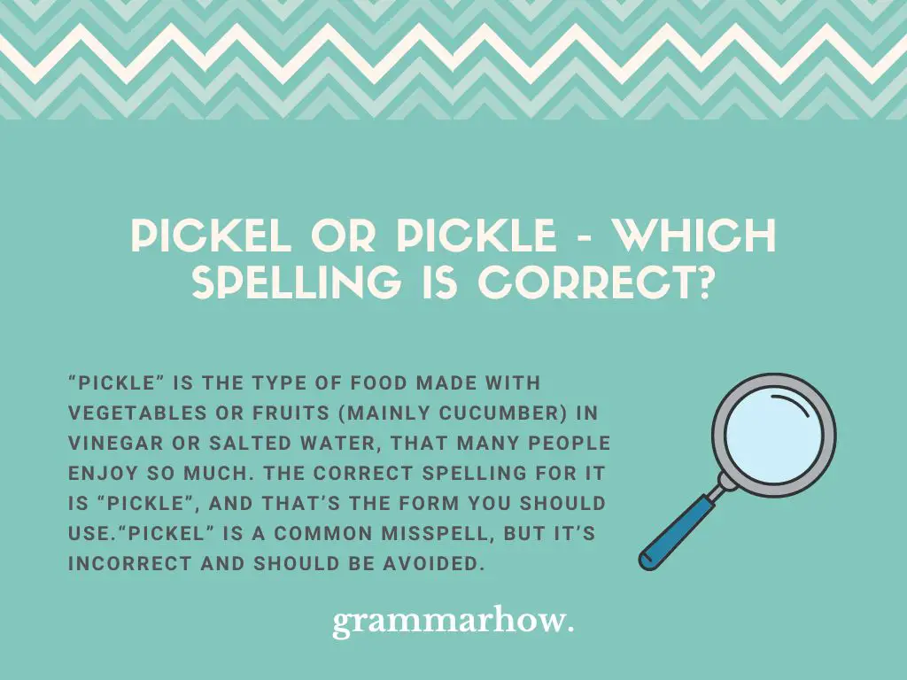 Pickel or Pickle - Which Spelling Is Correct? (+Examples)