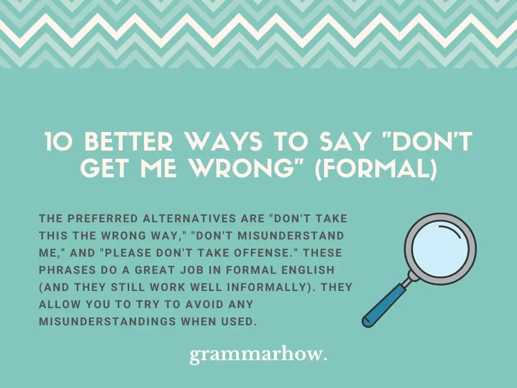 Better Ways to Say Don't Get Me Wrong (Formal)