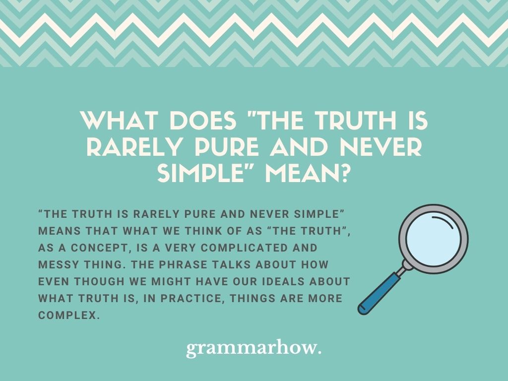 the truth is rarely pure and never simple