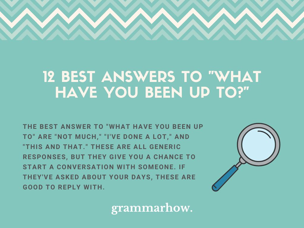 12 Best Answers To What Have You Been Up To 