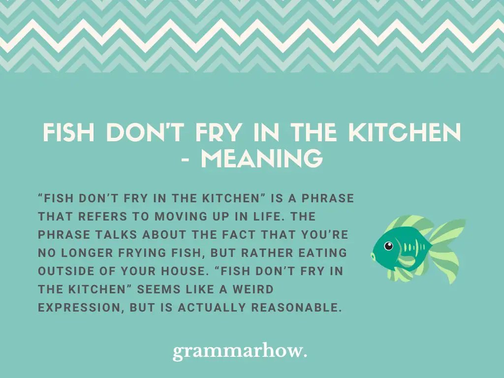 Fish Don't Fry in the Kitchen Meaning