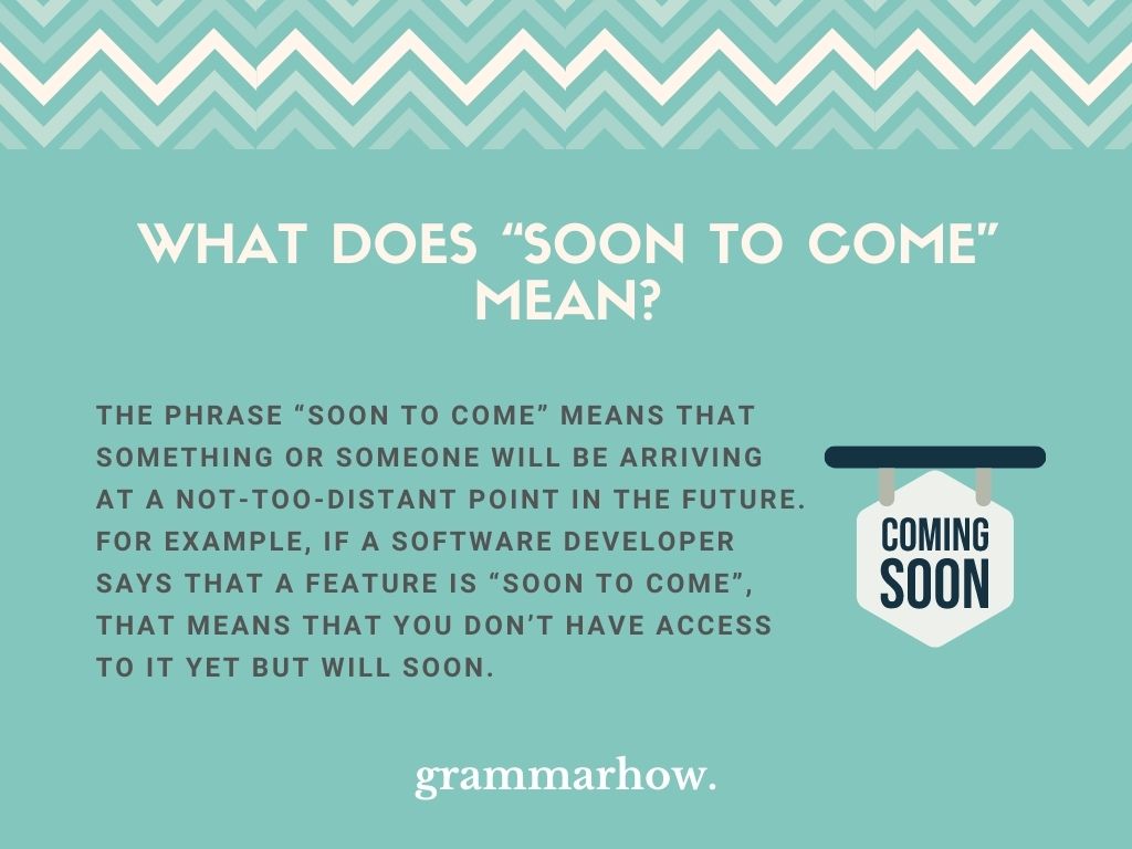 Soon to Come - Meaning & Synonyms