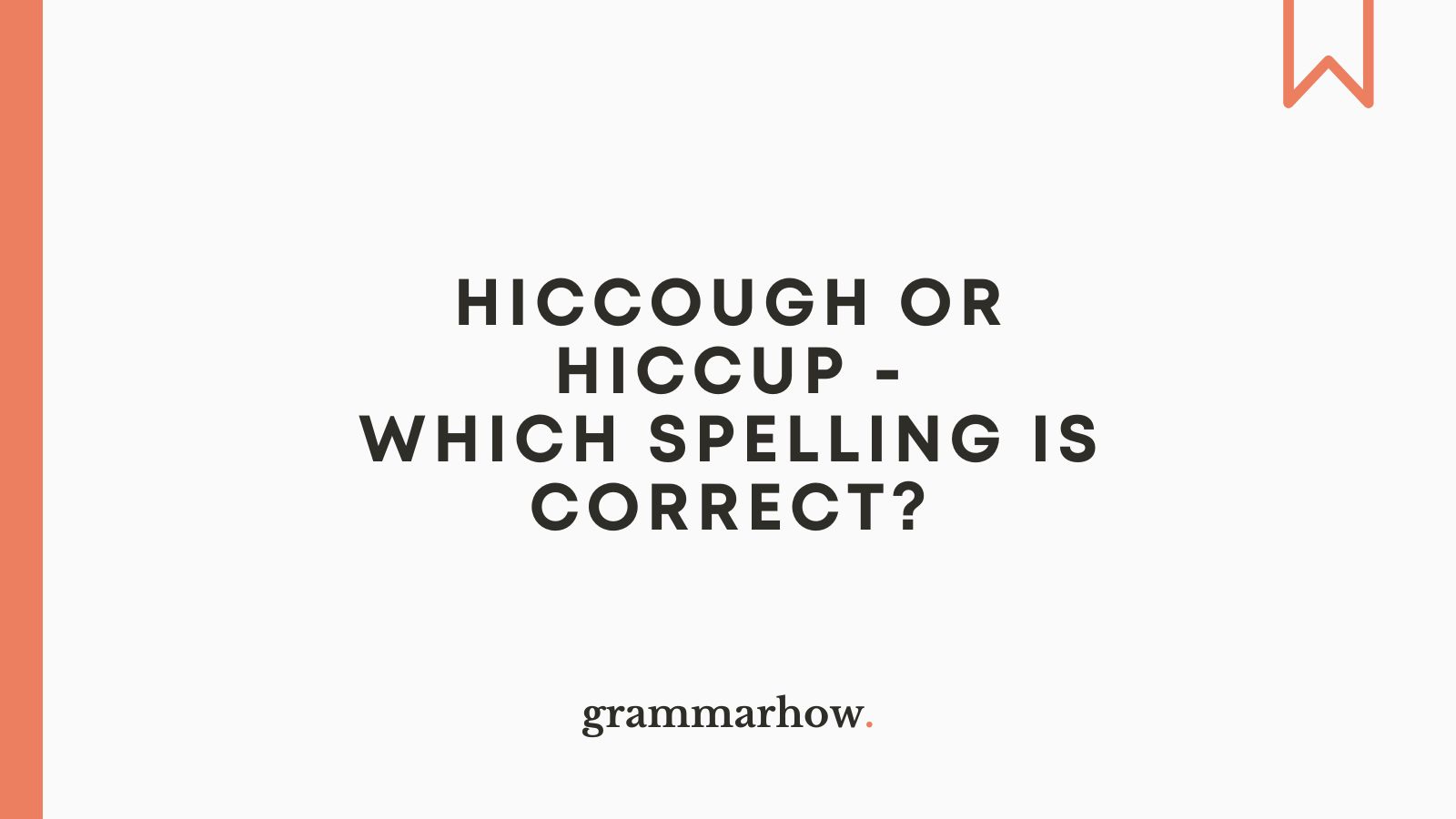 Hiccough or Hiccup - Which Spelling Is Correct?