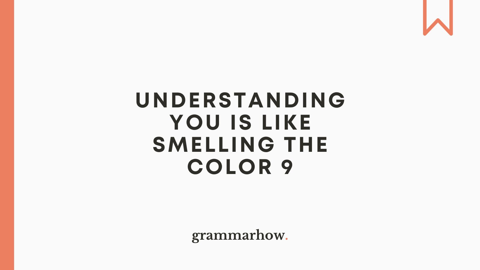 Understanding You Is Like Smelling the Color 9