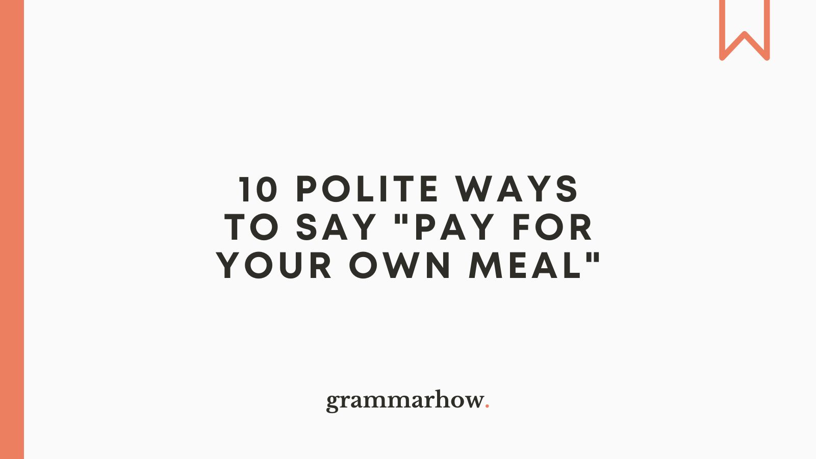 10 Polite Ways To Say Pay For Your Own Meal 