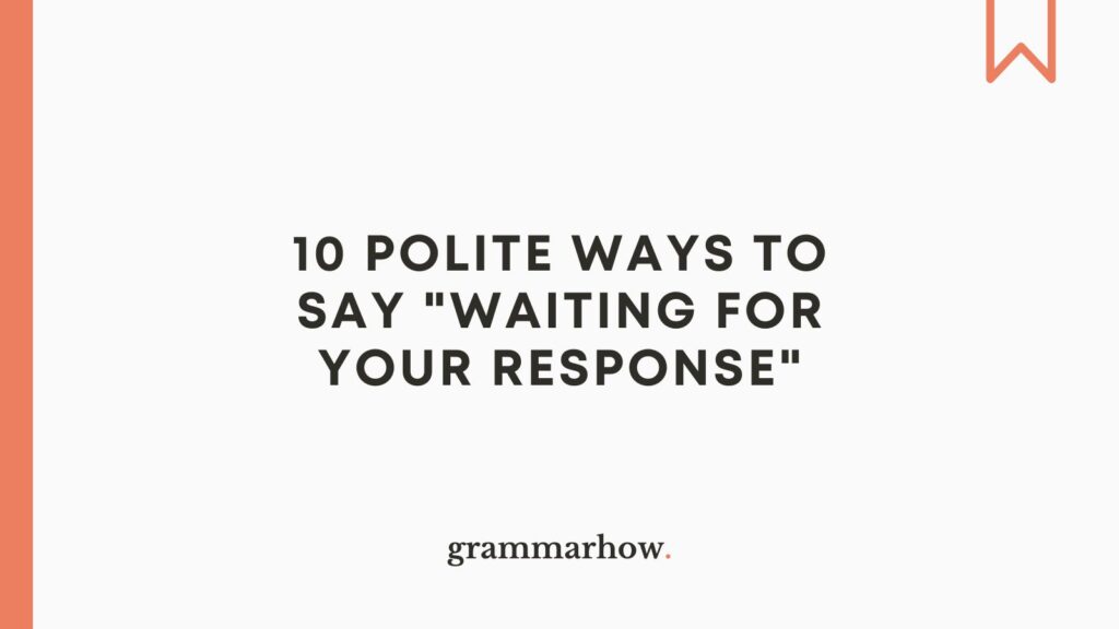 10 Polite Ways To Say Waiting For Your Response 