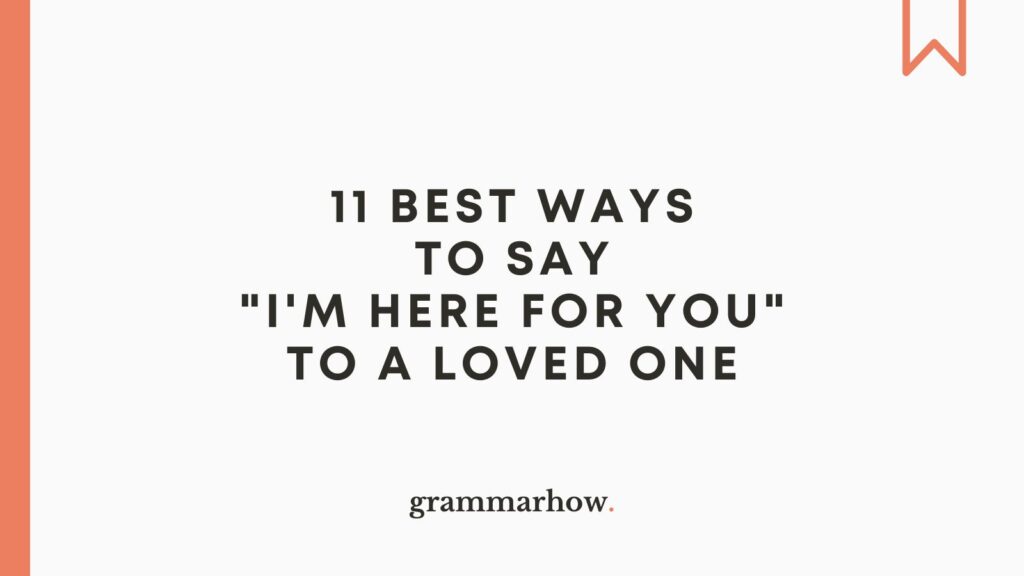 11 Best Ways To Say I m Here For You To A Loved One