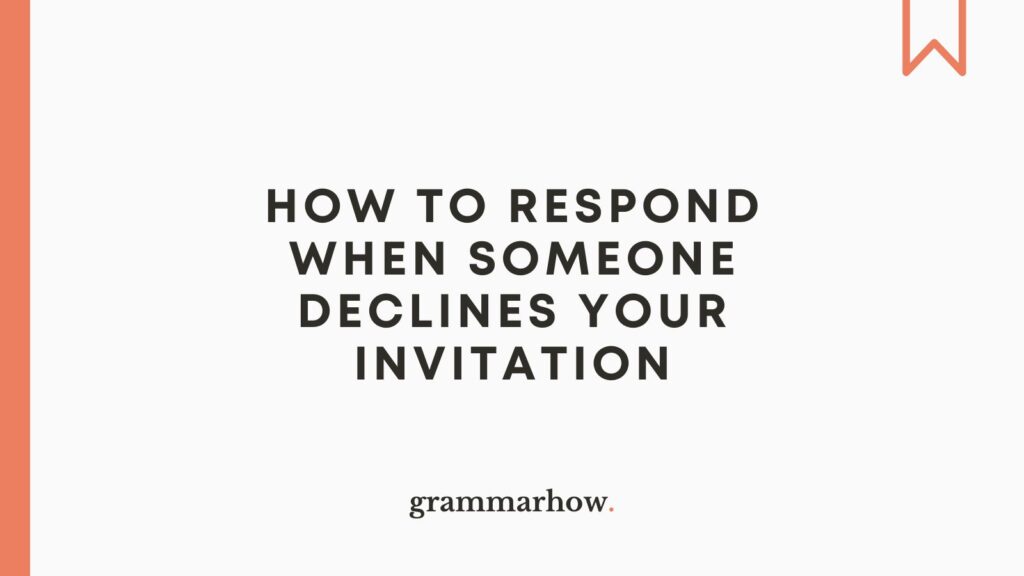 How To Respond When Someone Declines Your Invitation