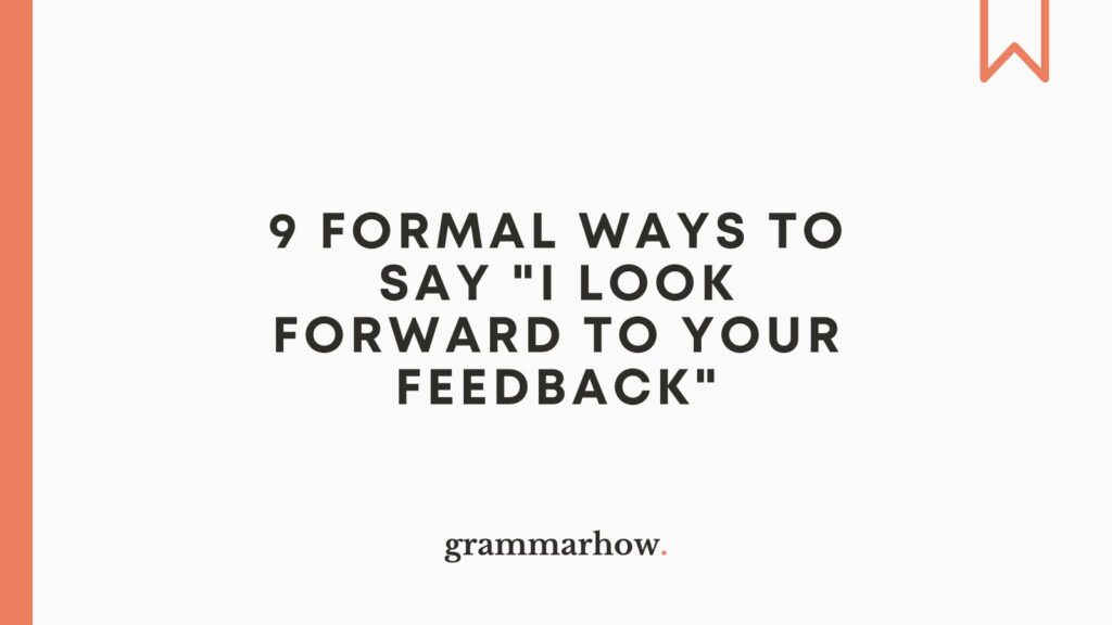 Formal Ways to Say I Look Forward to Your Feedback