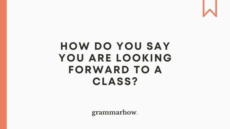 How Do You Say You Are Looking Forward to a Class?