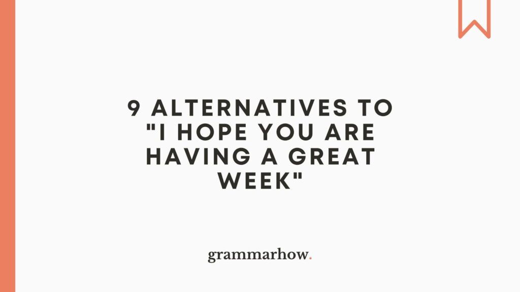 9 Alternatives To I Hope You Are Having A Great Week 