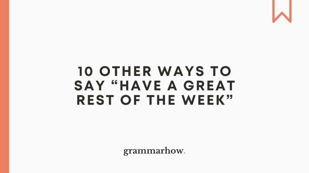 10 Other Ways To Say Have A Great Rest Of The Week 
