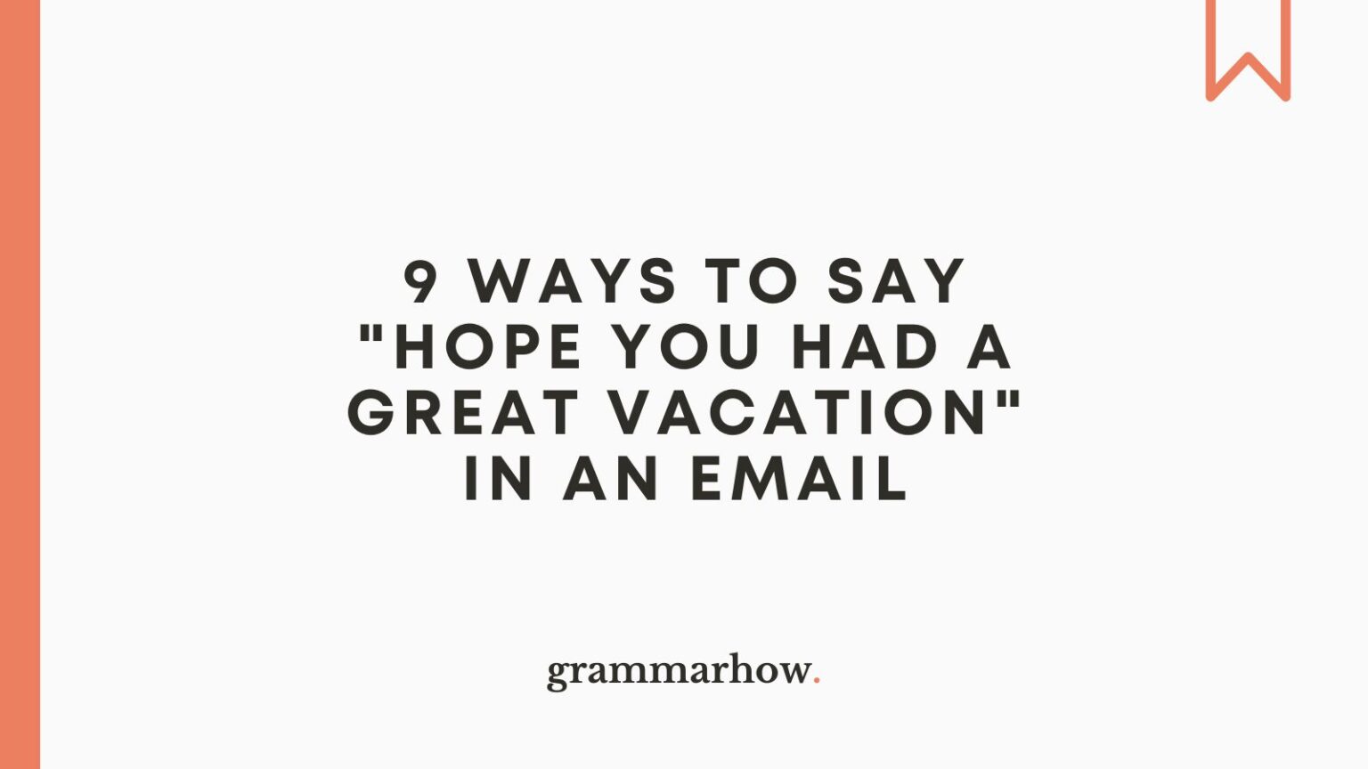 9 Ways To Say Hope You Had A Great Vacation In An Email