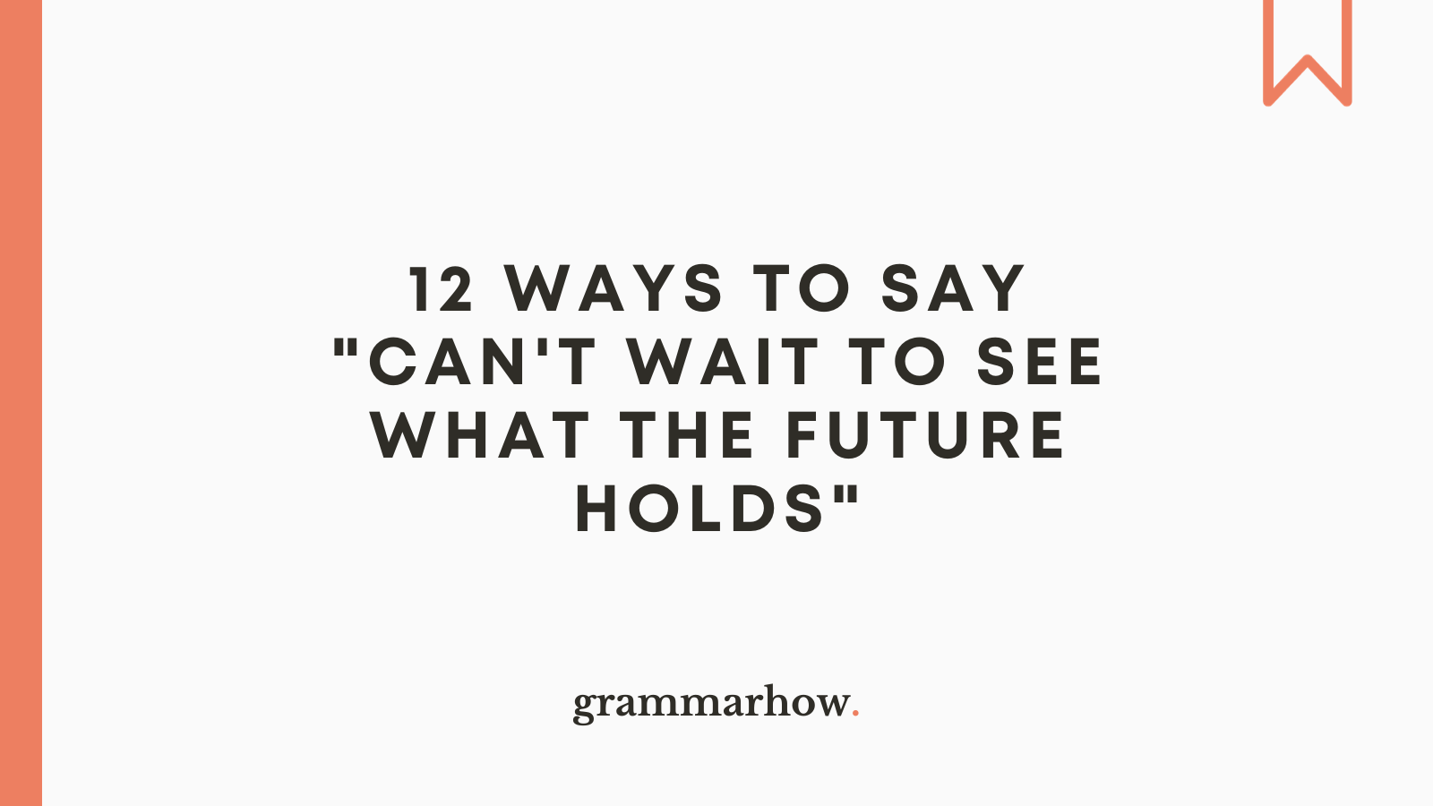 12 Ways To Say Can T Wait To See What The Future Holds