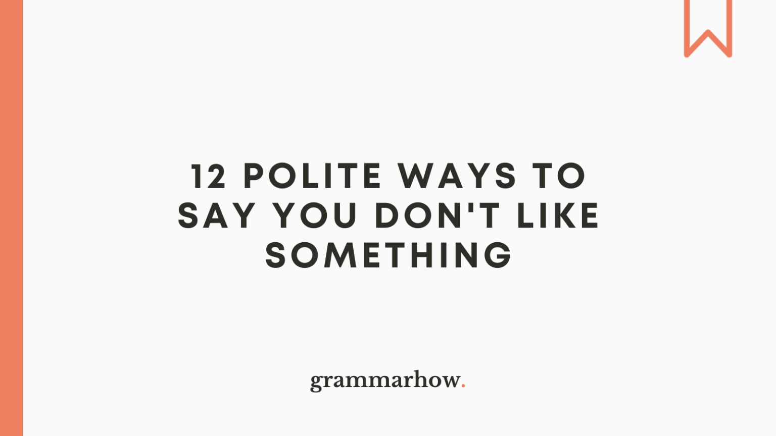 12 Polite Ways To Say You Dont Like Something 