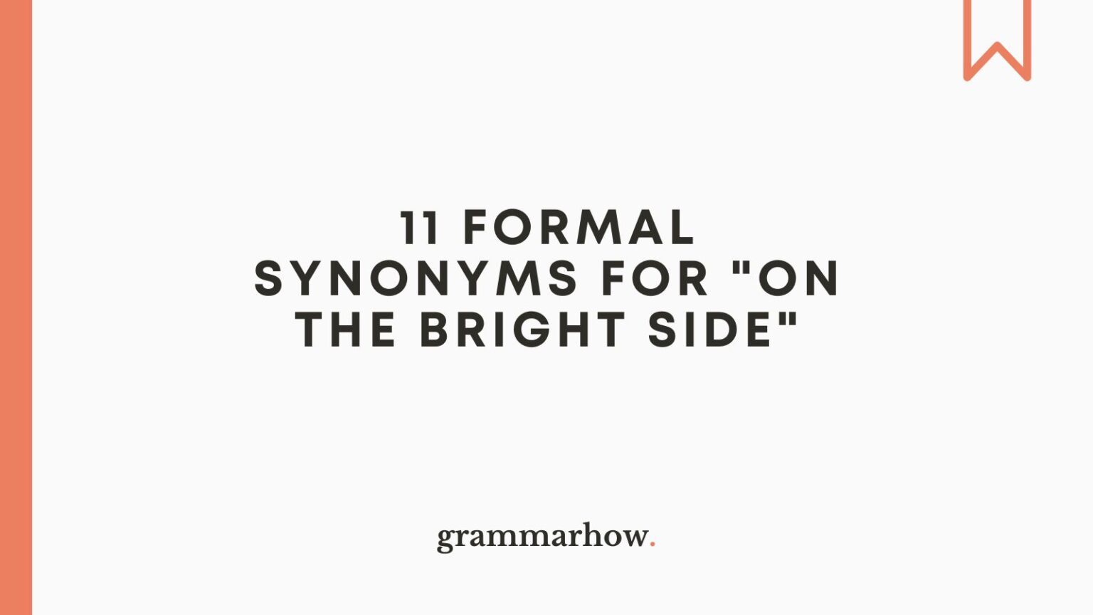 11 Formal Synonyms for "On the Bright Side"